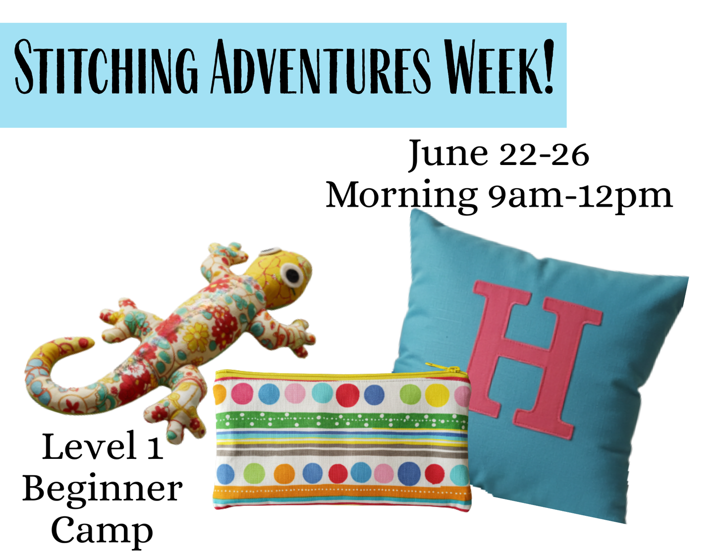 Level 1 Sewing Camp June 22-26 Morning Stitching Adventures Week!